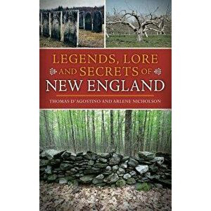 Legends, Lore and Secrets of New England, Hardcover - Thomas D'Agostino imagine