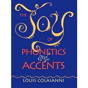 The Joy of Phonetics and Accents, Paperback - Louis E. Colaianni imagine