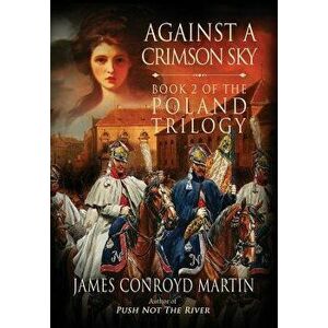 Against a Crimson Sky (The Poland Trilogy Book 2), Hardcover - James Conroyd Martin imagine