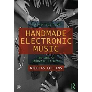 Handmade Electronic Music. The Art of Hardware Hacking, Paperback - Nicolas Collins imagine
