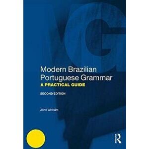 Modern Brazilian Portuguese Grammar: A Practical Guide, Paperback - John Whitlam imagine