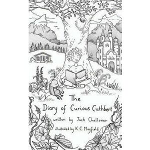 The Diary of Curious Cuthbert, Paperback - Jack Challoner imagine