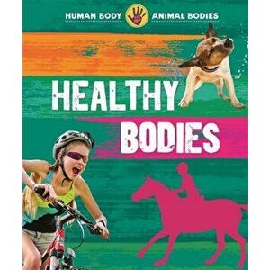 Human Body, Animal Bodies: Healthy Bodies, Paperback - Izzi Howell imagine