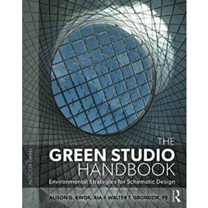 The Green Studio Handbook: Environmental Strategies for Schematic Design, Paperback - Alison G. Kwok imagine