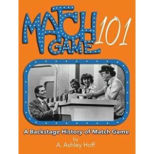 Match Game 101: A Backstage History of Match Game, Hardcover - A. Ashley Hoff imagine