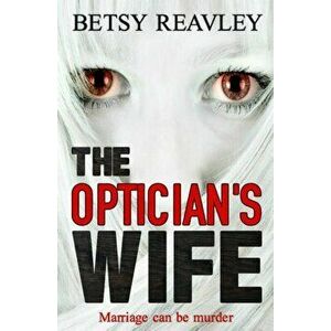The Optician's Wife, Paperback - Betsy Reavley imagine