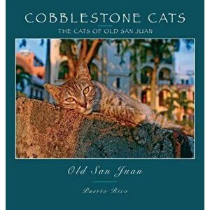 Cobblestone Cats - Puerto Rico: The Cats of Old San Juan (2nd ed.), Hardcover - Alan Panattoni imagine