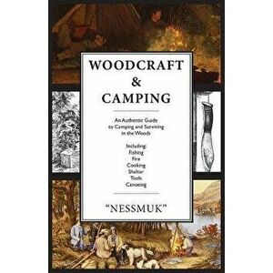 Woodcraft and Camping: A Camping and Survival Guide, Paperback - George Washington Sears imagine