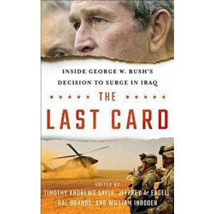 The Last Card: Inside George W. Bush's Decision to Surge in Iraq, Hardcover - Timothy Andrews Sayle imagine