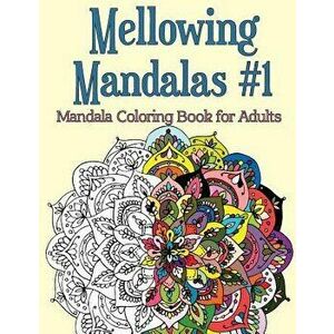 Mellowing Mandalas, Book 1: Mandala Coloring Book for Adults, Paperback - Joy Rose imagine