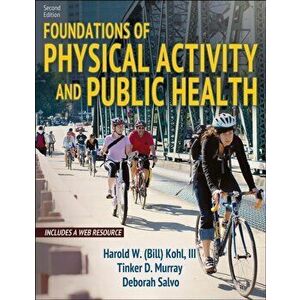 Foundations of Physical Activity and Public Health, Paperback - Harold Kohl III imagine