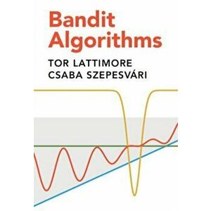 Bandit Algorithms, Hardback - Csaba Szepesvari imagine