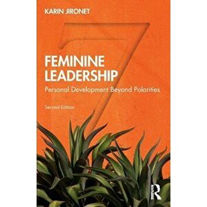 Feminine Leadership: Personal Development Beyond Polarities, Paperback - Karin Jironet imagine