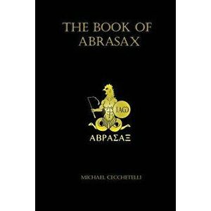 The Book of Abrasax, Paperback - Michael Cecchetelli imagine