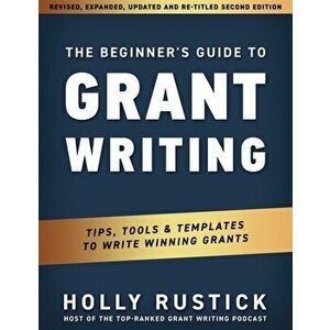 The Beginner's Guide to Grant Writing: Tips, Tools, & Templates to Write Winning Grants, Paperback - Holly Rustick imagine