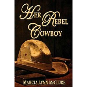 Her Rebel Cowboy, Paperback - Marcia Lynn McClure imagine