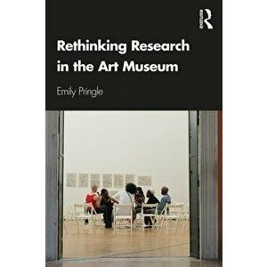 Rethinking Research in the Art Museum, Paperback - Emily Pringle imagine