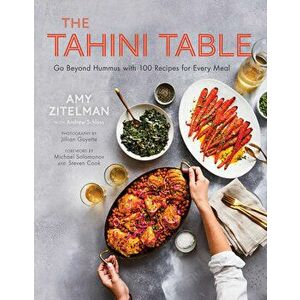The Tahini Table: Go Beyond Hummus with 100 Recipes for Every Meal, Hardcover - Amy Zitelman imagine