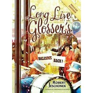 Long Live Glosser's: Deluxe Hardcover Edition, Hardcover - Robert Jeschonek imagine