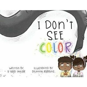 I Don't See Color, Paperback - G. Todd Taylor imagine
