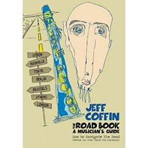 The Road Book - A Musician's Guide: How to Navigate The Road (Before You Even Leave The Driveway!), Paperback - Jeff Coffin imagine