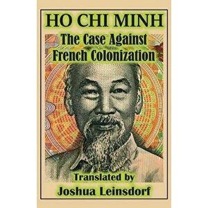 The Case Against French Colonization (Translation): by Ho Chi Minh, Paperback - Ho Chi Minh imagine