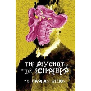 The Psychotic Dr. Schreber, Paperback - D. Harlan Wilson imagine