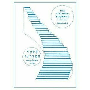 The Invisible Stairway: Kabbalistic Meditations on The Hebrew Letters, Paperback - Samuel Avital imagine