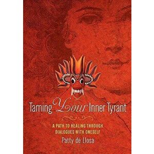 Taming Your Inner Tyrant, Paperback - Patty De Llosa imagine
