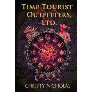 Time Tourist Outfitters, Ltd., Paperback - Christy Nicholas imagine