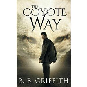 The Coyote Way (Vanished, #3), Paperback - B. B. Griffith imagine