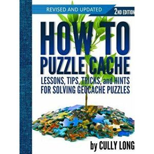 How To Puzzle Cache, Second Edition, Paperback - Cully Long imagine