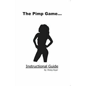 The Pimp Game: Instructional Guide, Paperback - Mickey Royal imagine