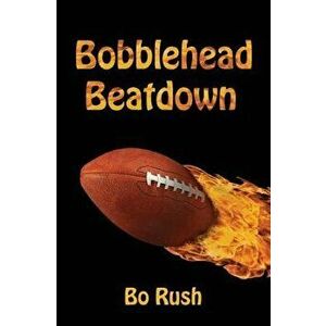 Bobblehead Beatdown: A Sports Book for Kids, Paperback - Bo Rush imagine