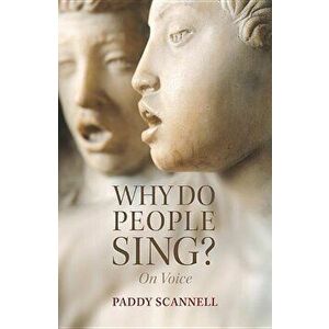 Why Do People Sing?: On Voice, Paperback - Paddy Scannell imagine