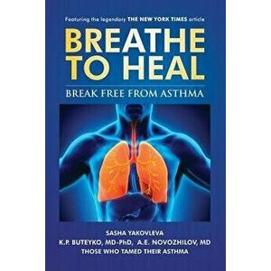 Breathe to Heal: Break Free from Asthma (Color Version), Paperback - Sasha Yakovleva imagine