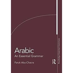 Arabic: An Essential Grammar, Paperback - Faruk Abu-Chacra imagine