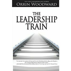 The Leadership Train, Paperback - Orrin Woodward imagine