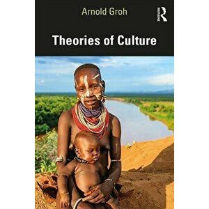 Theories of Culture, Paperback - Arnold Groh imagine