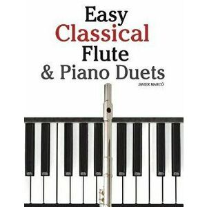 Easy Classical Flute & Piano Duets: Featuring Music of Bach, Vivaldi, Wagner and Other Composers, Paperback - Marc imagine