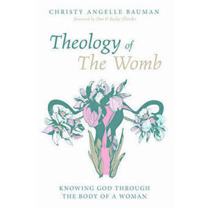 Theology of The Womb, Paperback - Christy Angelle Bauman imagine