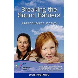 Breaking the Sound Barriers: 9 Deaf Success Stories, Paperback - Julie Postance imagine