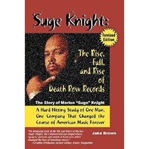 Suge Knight: The Rise, Fall, and Rise of Death Row Records: The Story of Marion "Suge" Knight, a Hard Hitting Study of One Man, One Company That Chang imagine