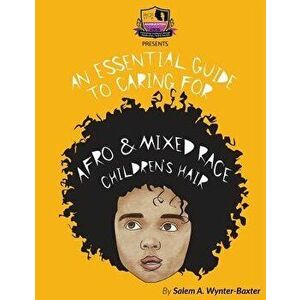 An Essential Guide to Caring For Afro and Mixed race Children's hair: Mixed race and Afro Children's hair care manual, Paperback - A. Rose imagine