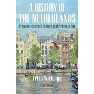A History of the Netherlands: From the Sixteenth Century to the Present Day, Paperback - Friso Wielenga imagine