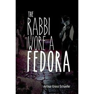 The Rabbi Wore a Fedora, Paperback - Arthur Gross Schaefer imagine