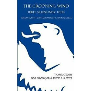 The Crooning Wind: Three Greenlandic Poets, Paperback - David R. Slavitt imagine
