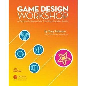 Game Design Workshop: A Playcentric Approach to Creating Innovative Games, Fourth Edition, Paperback - Tracy Fullerton imagine