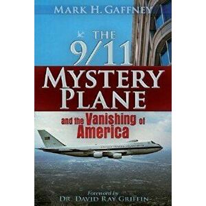 The 9/11 Mystery Plane: And the Vanishing of America, Paperback - Mark H. Gaffney imagine