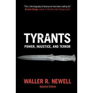 Tyrants: Power, Injustice, and Terror, Paperback - Waller R. Newell imagine